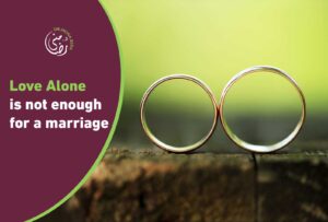 Love Alone is not enough for a marriage