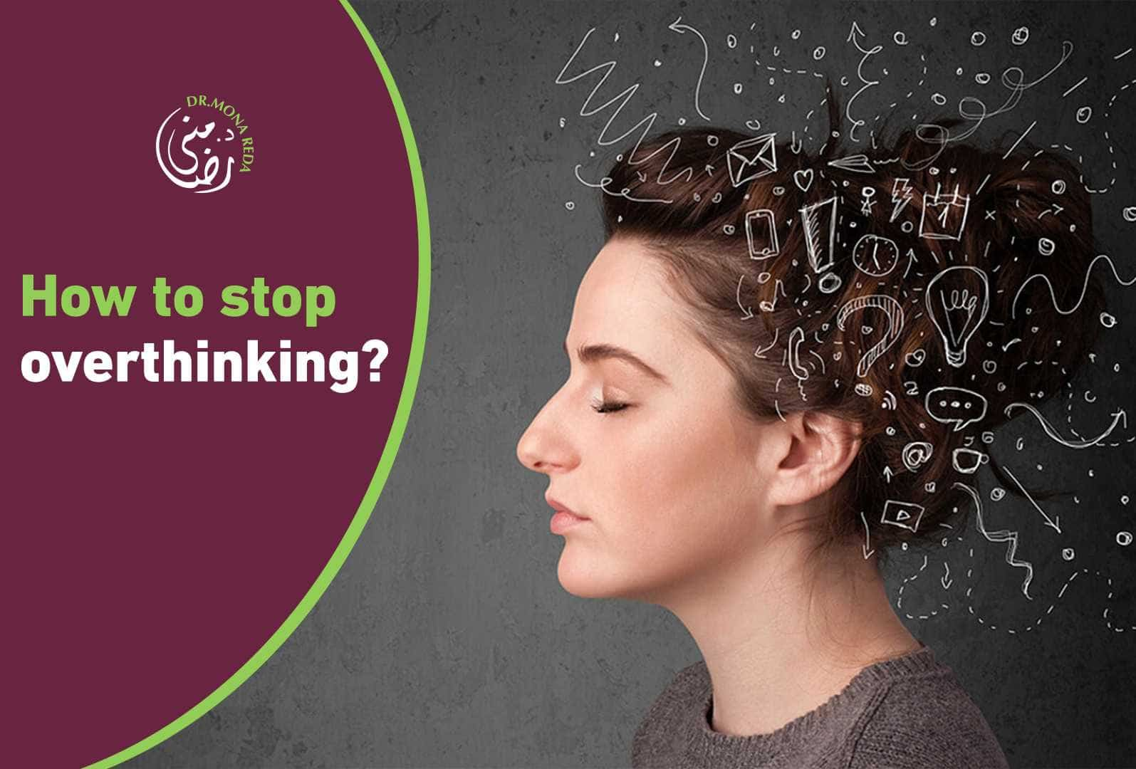 how to stop overthinking